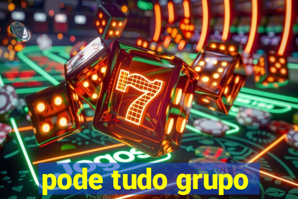 pode tudo grupo