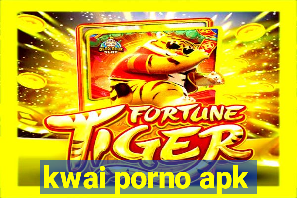 kwai porno apk