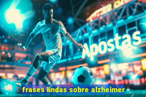 frases lindas sobre alzheimer