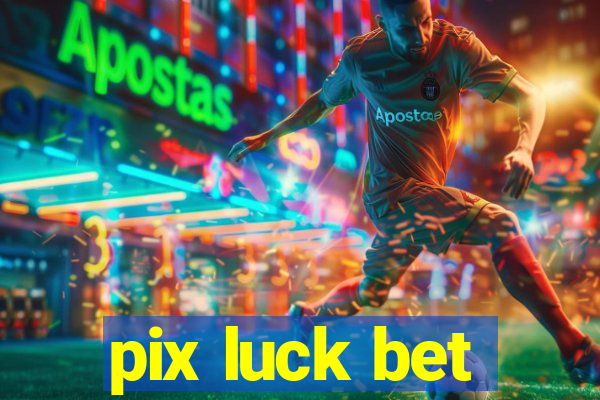 pix luck bet