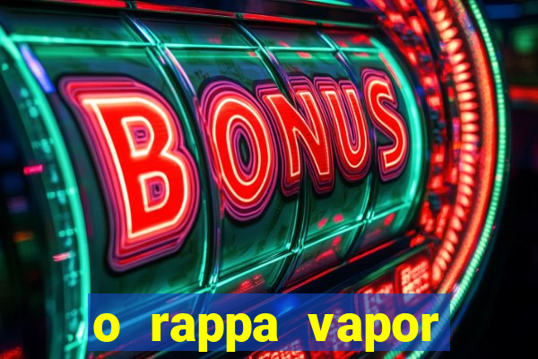 o rappa vapor barato letra