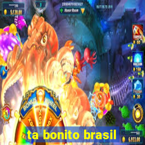 ta bonito brasil