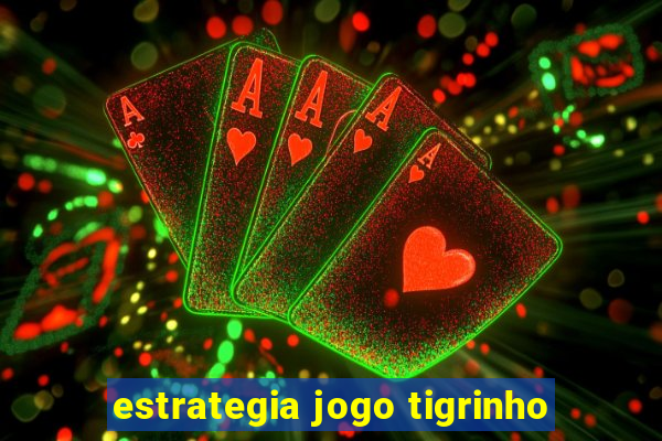 estrategia jogo tigrinho