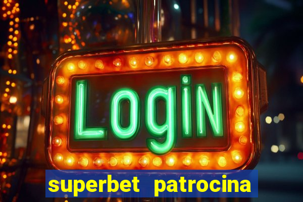 superbet patrocina quais times