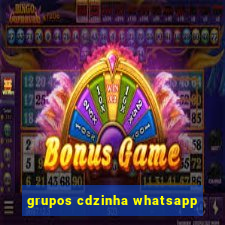 grupos cdzinha whatsapp