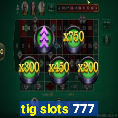 tig slots 777