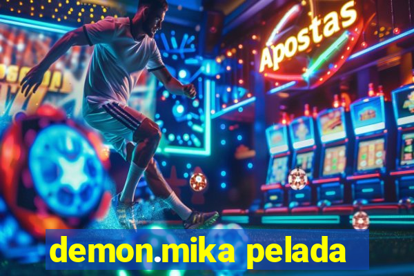 demon.mika pelada