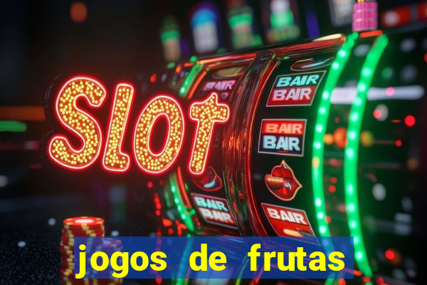 jogos de frutas para ganhar dinheiro