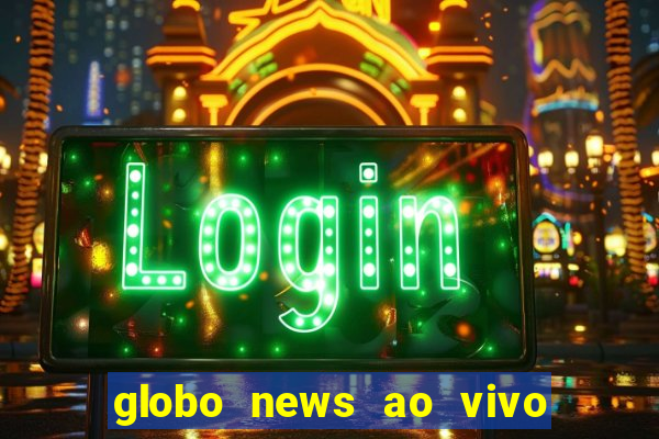 globo news ao vivo mega canais