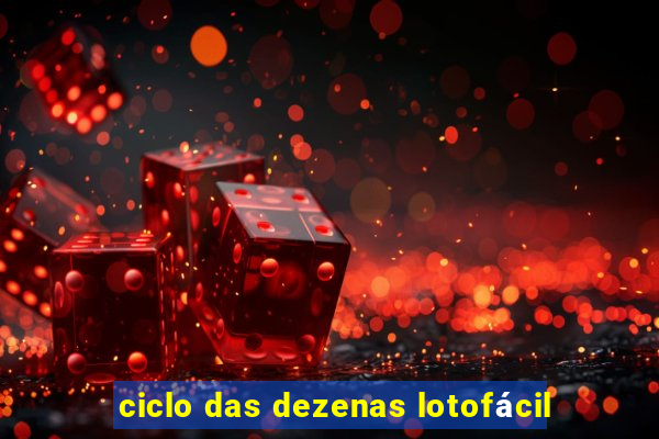 ciclo das dezenas lotofácil