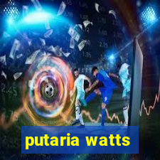 putaria watts