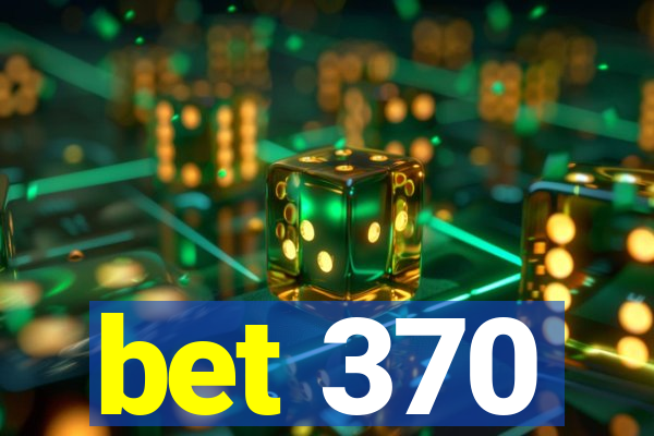 bet 370