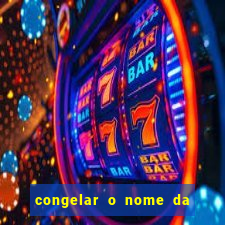 congelar o nome da pessoa no congelador