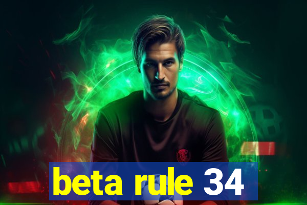 beta rule 34