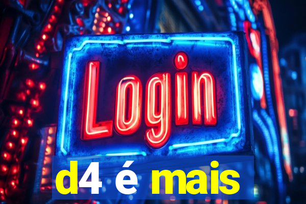 d4 é mais