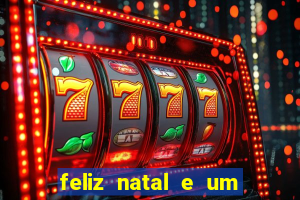 feliz natal e um próspero ano novo 2024 frases