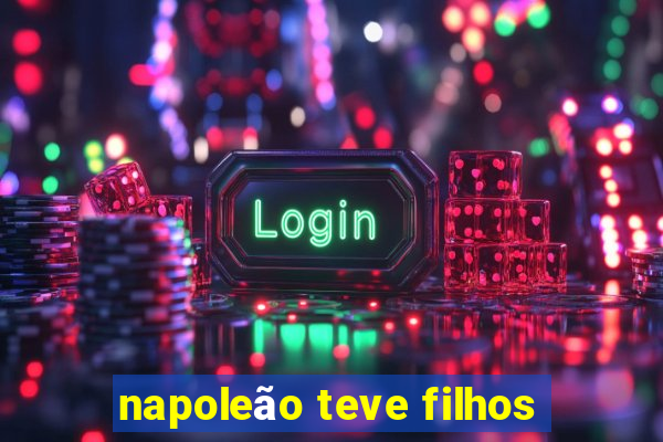 napoleão teve filhos