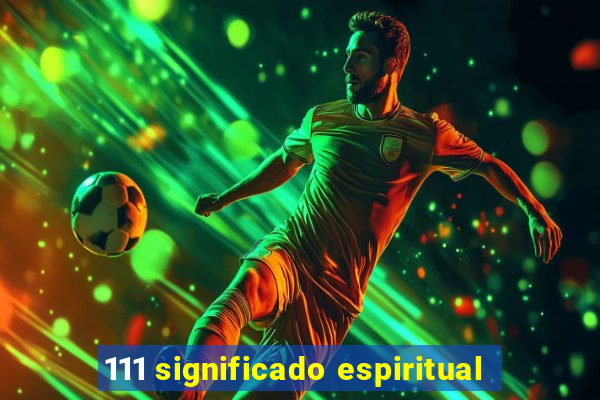 111 significado espiritual