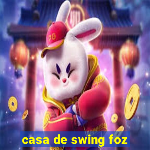 casa de swing foz