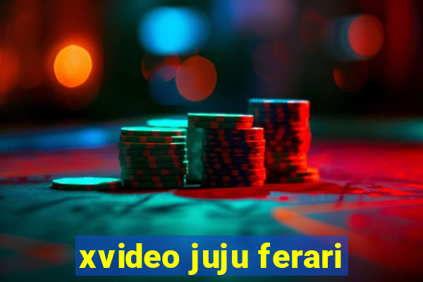 xvideo juju ferari