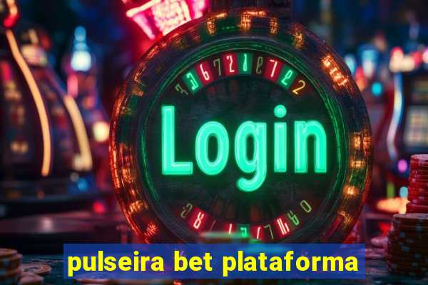 pulseira bet plataforma