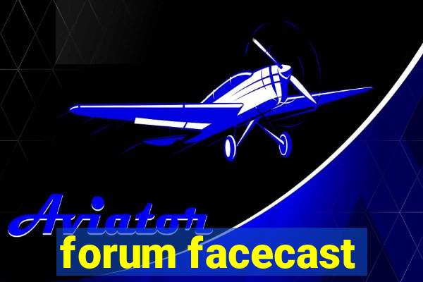 forum facecast