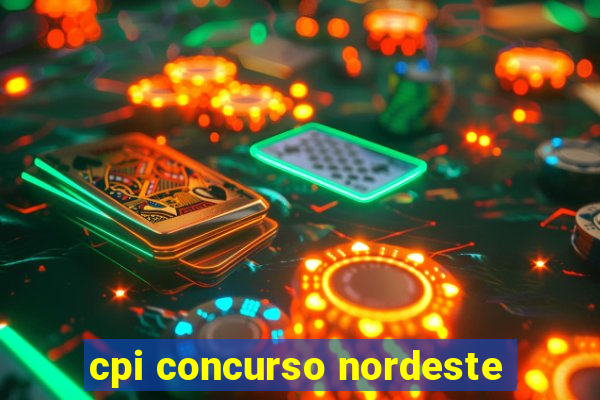 cpi concurso nordeste