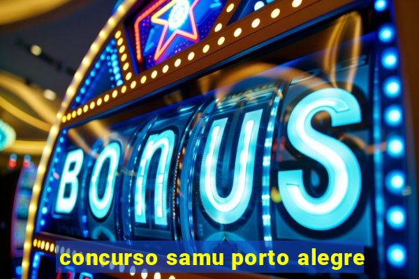 concurso samu porto alegre