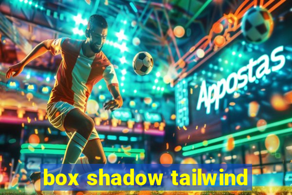 box shadow tailwind