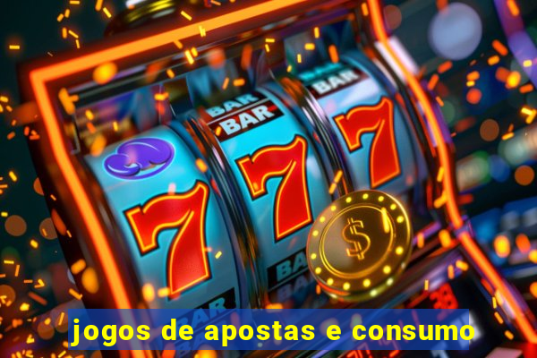 jogos de apostas e consumo