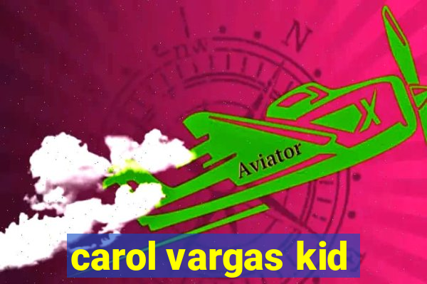 carol vargas kid