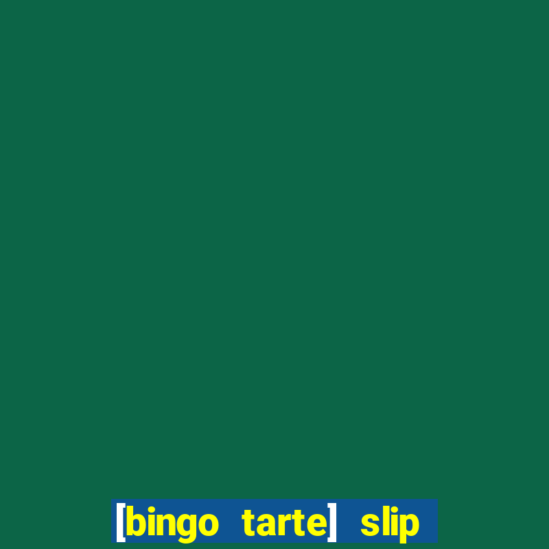 [bingo tarte] slip & stop