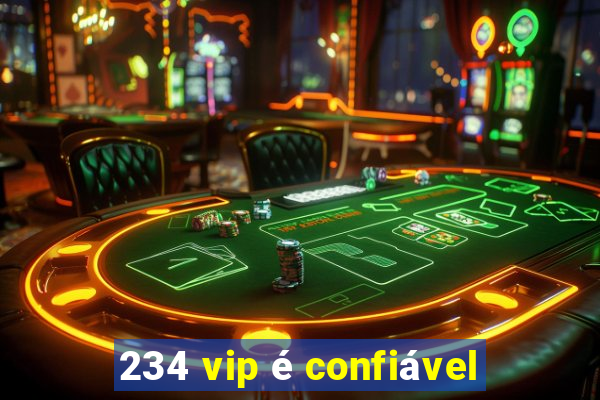 234 vip é confiável