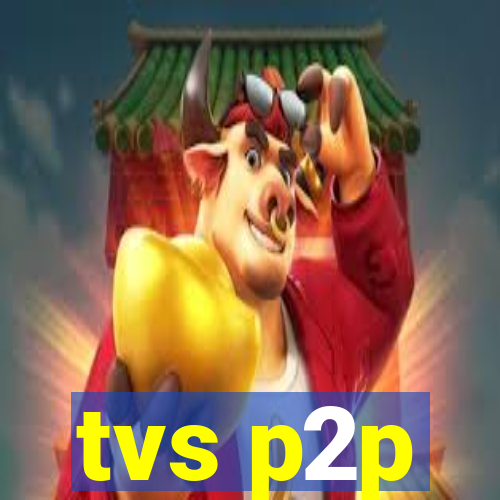 tvs p2p