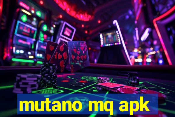 mutano mq apk