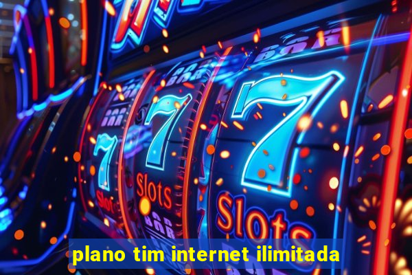 plano tim internet ilimitada