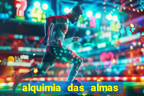 alquimia das almas 3 temporada