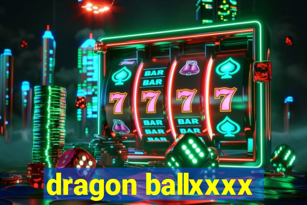 dragon ballxxxx