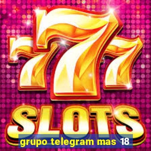 grupo telegram mas 18