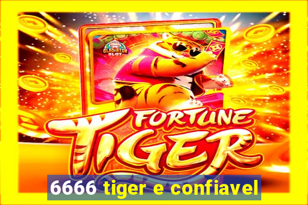 6666 tiger e confiavel