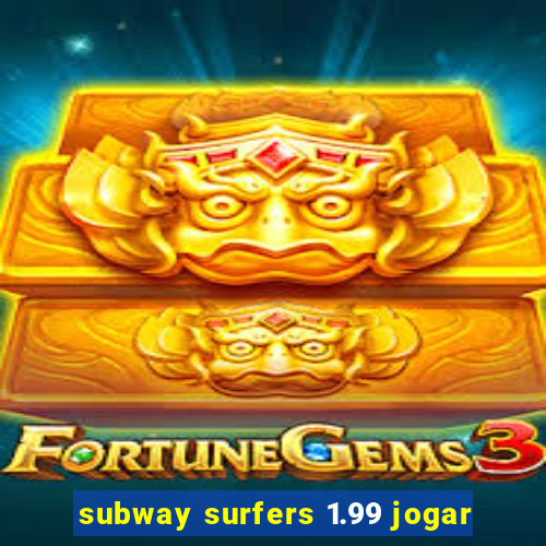 subway surfers 1.99 jogar