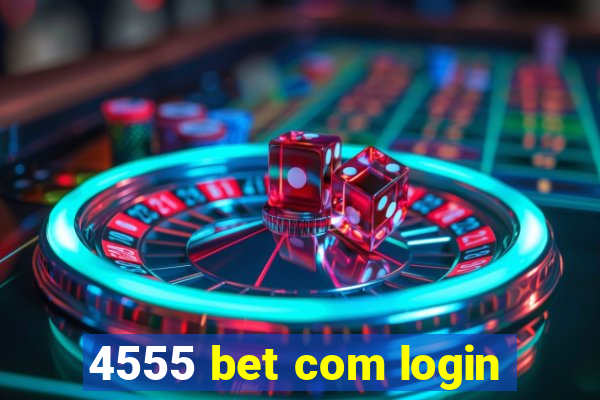 4555 bet com login