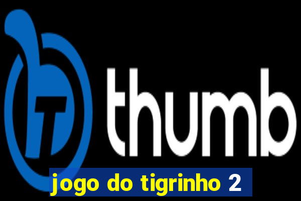 jogo do tigrinho 2