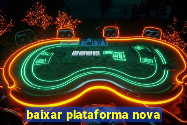 baixar plataforma nova