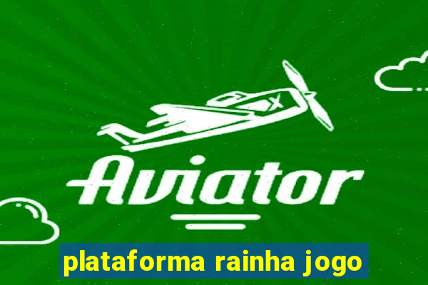 plataforma rainha jogo