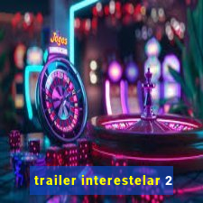 trailer interestelar 2