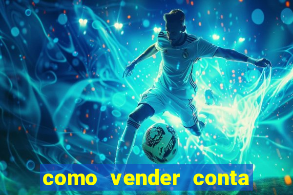 como vender conta de jogos