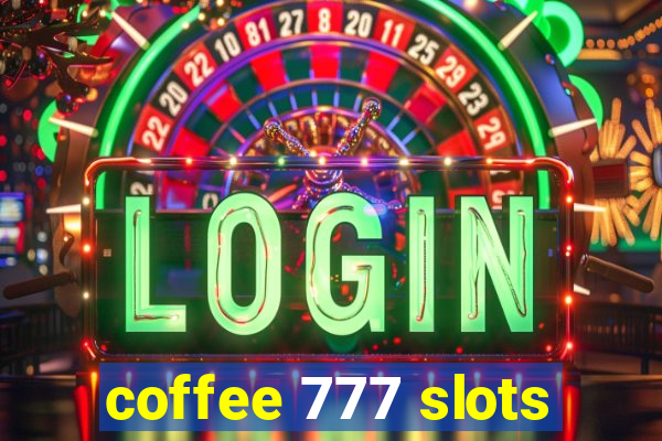 coffee 777 slots