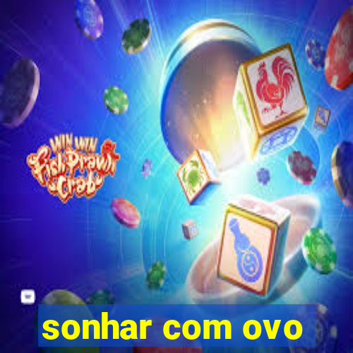 sonhar com ovo