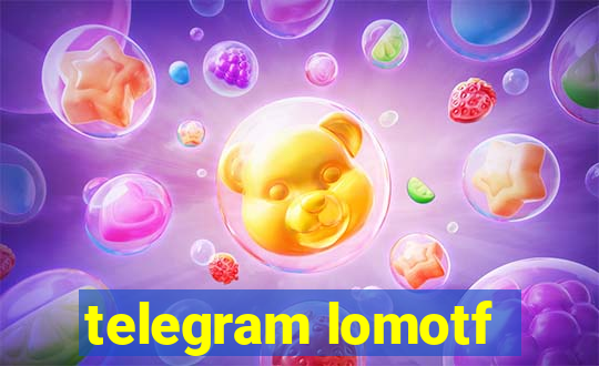 telegram lomotf